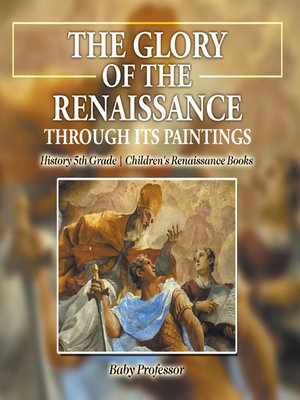 cover image of The Glory of the Renaissance through Its Paintings --History 5th Grade--Children's Renaissance Books
